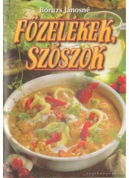 Boruzs Jánosné - Főzelékek, szószok Boruzs Jánosné - Főzelékek, szószok, Debrecen 1999 antikvár könyv
