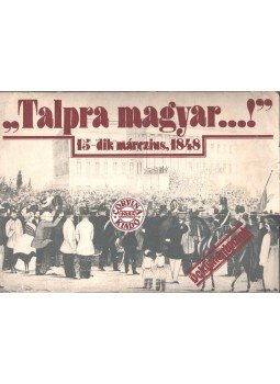 Kerényi Ferenc - 'Talpra Magyar' - dokumentumok Kerényi Ferenc - 'Talpra Magyar' - dokumentumok, Budapest 1985 antikvár könyv