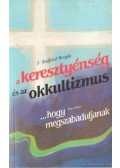 Wright, J. Stafford,Peter May - A keresztyénség és az okkultizmus / ...Hogy megszabaduljanak