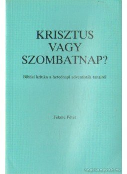 Fekete Péter - Krisztus vagy szombatnap? Fekete Péter - Krisztus vagy szombatnap?, 0 antikvár könyv
