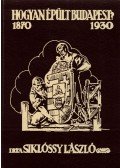 Siklóssy László - Hogyan épült Budapest? (reprint)
