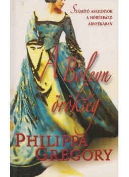Philippa Gregory - A Boleyn örökség Philippa Gregory - A Boleyn örökség, Budapest 2008 antikvár könyv