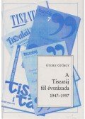 Gyuris György - A Tiszatáj fél évszázada 1947-1997