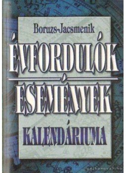 Boruzs Jánosné, Boruzsné Jacsmenik Erika, Boruzs János, id. Boruzs János - Évfordulók, események kalendáriuma Boruzs Jánosné, Boruzsné Jacsmenik Erika, Boruzs János, id. Boruzs János - Évfordulók, események kalendáriuma, Debrecen 1999 antikvár könyv