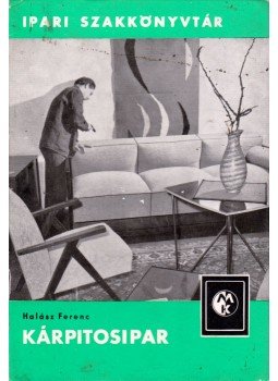 Halász Ferenc - Kárpitosipar Halász Ferenc - Kárpitosipar, Budapest 1964 antikvár könyv
