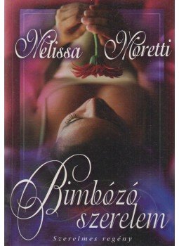 Moretti, Melissa - Bimbózó szerelem Moretti, Melissa - Bimbózó szerelem, Budapest 2008 antikvár könyv