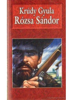 Krúdy Gyula - Rózsa Sándor Krúdy Gyula - Rózsa Sándor, Budapest 1998 antikvár könyv