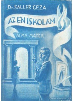 Dr. Sallér Géza - Az én iskolám Dr. Sallér Géza - Az én iskolám, 0 antikvár könyv