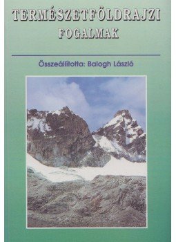 Balogh László - Természetföldrajzi fogalmak Balogh László - Természetföldrajzi fogalmak, 0 antikvár könyv