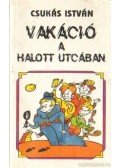 Csukás István - Vakáció a halott utcában