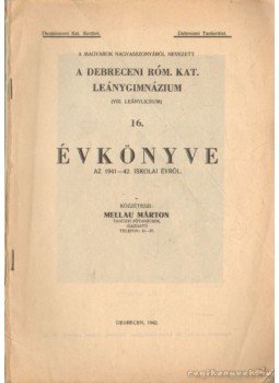 Mellau Márton - A Debreceni Róm. Kat. Leánygimnázium (VIII. leányliceum) 16. évkönyve az 1941-42. iskolai évről Mellau Márton - A Debreceni Róm. Kat. Leánygimnázium (VIII. leányliceum) 16. évkönyve az 1941-42. iskolai évről, Debrecen 1942 antikvár könyv