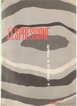 Chiari, Aroldo, Ghiselli, Alfredo - L'espressione Chiari, Aroldo, Ghiselli, Alfredo - L'espressione, 1962 antikvár könyv