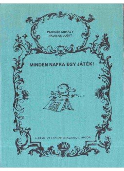 Padisák Mihály, Padisák Judit - Minden napra egy játék! Padisák Mihály, Padisák Judit - Minden napra egy játék!, Budapest 0 antikvár könyv
