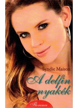 Maison, Syndie - A delfin nyakék Maison, Syndie - A delfin nyakék, Kistarcsa 2008 antikvár könyv