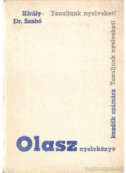 Szabó Mihály, Király Rudolf - Olasz nyelvkönyv kezdők számára I. rész Szabó Mihály, Király Rudolf - Olasz nyelvkönyv kezdők számára I. rész, Budapest 1963 antikvár könyv