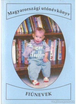 Ujvári Béla - Magyarországi utónévkönyv - Fiúnevek Ujvári Béla - Magyarországi utónévkönyv - Fiúnevek, Budapest 1996 antikvár könyv