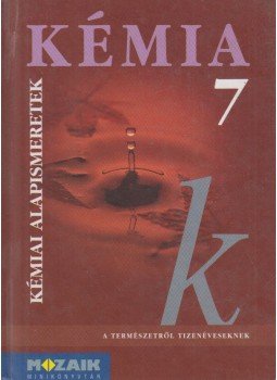 Horváth Balázs, Dr. Síposné Dr. Kedves Éva, Péntek Lászlóné - Kémia 7 - Kémiai alapismeretek Horváth Balázs, Dr. Síposné Dr. Kedves Éva, Péntek Lászlóné - Kémia 7 - Kémiai alapismeretek, Szeged 1998 antikvár könyv