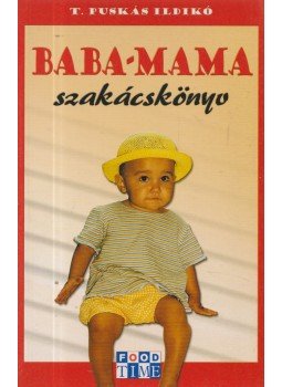 T. Puskás Ildikó - Baba-mama szakácskönyv T. Puskás Ildikó - Baba-mama szakácskönyv, Budapest 0 antikvár könyv