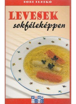 Dobi Ildikó - Levesek sokféleképpen Dobi Ildikó - Levesek sokféleképpen, Budapest 0 antikvár könyv