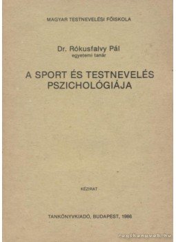 Rókusfalvy Pál - A sport és testnevelés pszichológiája Rókusfalvy Pál - A sport és testnevelés pszichológiája, Budapest 1986 antikvár könyv