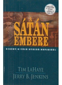 LaHaye, Tim, Jenkins, Jerry B. - A sátán embere LaHaye, Tim, Jenkins, Jerry B. - A sátán embere, Budapest 2000 antikvár könyv