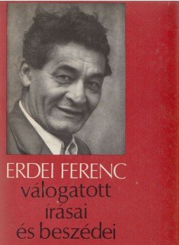 Erdei Ferenc - Erdei Ferenc válogatott írásai és beszédei Erdei Ferenc - Erdei Ferenc válogatott írásai és beszédei, Budapest 1973 antikvár könyv