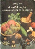 Ránky Edit - A natúrkonyha nyersanyagai és receptjei