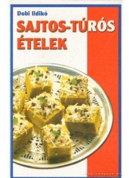Dobi Ildikó - Sajtos-túrós ételek, Budapest 0 antikvár könyv