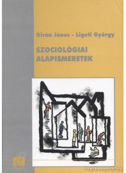 Ligeti György, Girán János - Szociológiai alapismeretek Ligeti György, Girán János - Szociológiai alapismeretek, Pécs 2000 antikvár könyv