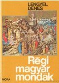 Lengyel Dénes - Régi magyar mondák