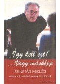 Kozák Gyula - Így kell ezt! - Vagy másképp