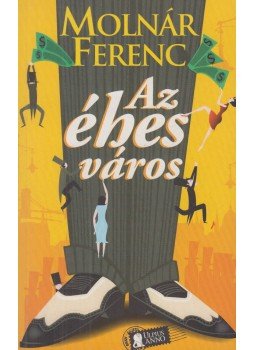 Molnár Ferenc - Az éhes város Molnár Ferenc - Az éhes város, Budapest 2007 antikvár könyv