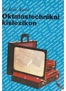 Dr. Ádám Sándor - Oktatástechnikai kislexikon Dr. Ádám Sándor - Oktatástechnikai kislexikon, Budapest 1983 antikvár könyv