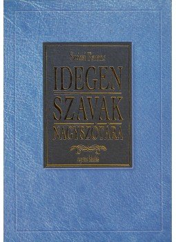 Szécsi Ferenc - Idegen szavak nagyszótára Szécsi Ferenc - Idegen szavak nagyszótára, Budapest 0 antikvár könyv