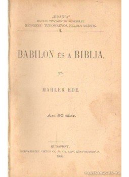 Mahler Ede - Babilon és biblia Mahler Ede - Babilon és biblia, Budapest 1903 antikvár könyv