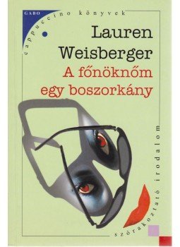 Lauren Weisberger - A főnöknőm egy boszorkány Lauren Weisberger - A főnöknőm egy boszorkány, Budapest 2005 antikvár könyv