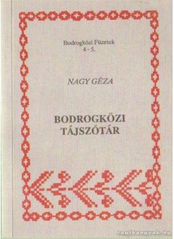 Nagy Géza - Bodrogközi tájszótár (dedikált) Nagy Géza - Bodrogközi tájszótár (dedikált), Pácin 1992 antikvár könyv