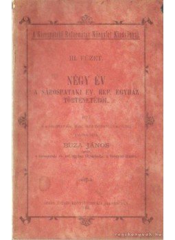 Buza János - Négy Év a Sárospataki Ev. Ref. Egyház történetéből III. füzet Buza János - Négy Év a Sárospataki Ev. Ref. Egyház történetéből III. füzet, Szerecsen 1904 antikvár könyv