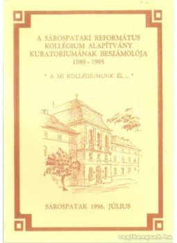  - A Sárospataki Református Kollégium Alapítvány Kuratoriumának beszámolója 1989-1995, Sárospatak 1996 antikvár könyv