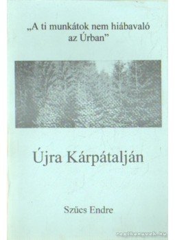 Szűcs Endre - Újra Kárpátalján Szűcs Endre - Újra Kárpátalján, Beregszász 2002 antikvár könyv