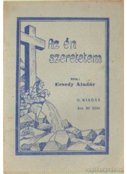 Ecsedy Aladár - Az én szeretetem Ecsedy Aladár - Az én szeretetem, Tahitófalu 1938 antikvár könyv