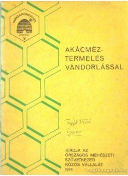 Szabó Károly - Akácméztermelés vándorlással Szabó Károly - Akácméztermelés vándorlással, Budapest 1974 antikvár könyv