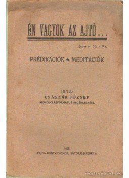 Császár József - Én vagyok az ajtó... Császár József - Én vagyok az ajtó..., Sátoraljaújhely 0 antikvár könyv