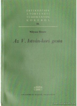 Mályusz Elemér - Az V. István-kori gesta Mályusz Elemér - Az V. István-kori gesta, Budapest 1971 antikvár könyv