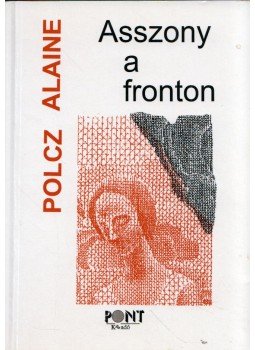 Polcz Alaine - Asszony a fronton Polcz Alaine - Asszony a fronton, Budapest 1998 antikvár könyv