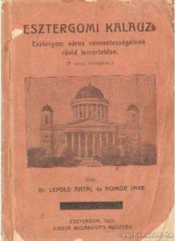 Dr. Lepold Antal, Homor Imre - Esztergomi kalauz Dr. Lepold Antal, Homor Imre - Esztergomi kalauz, Esztergom 1923 antikvár könyv