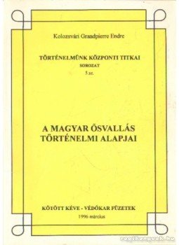 Kolozsvári Grandpierre Endre - A magyar ősvallás történelmi alapjai Kolozsvári Grandpierre Endre - A magyar ősvallás történelmi alapjai, 1996 0 antikvár könyv