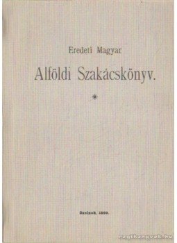 Özv. Szücs Antalné Bagossy Klára - Eredeti Magyar Alföldi Szakácskönyv Özv. Szücs Antalné Bagossy Klára - Eredeti Magyar Alföldi Szakácskönyv, Szolnok 1982 antikvár könyv