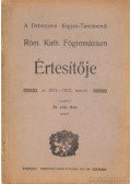 Lóky Béla dr. - A Debreczeni Kegyes-Tanítórendi Róm.Kath Főgimnázium értesítője az 1911-1912. tanévről