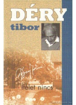 Déry Tibor - Ítélet nincs Déry Tibor - Ítélet nincs, 2007 antikvár könyv